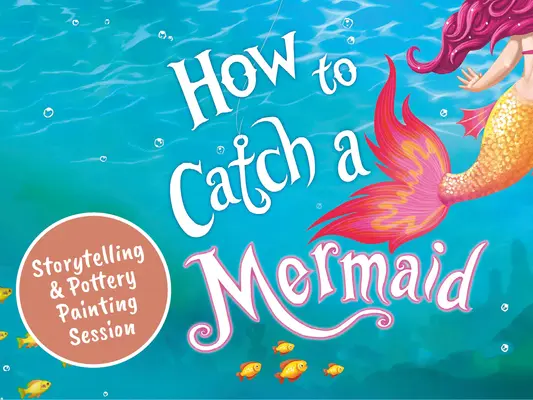 How to Catch a Mermaid - Story Time and Mermaid Painting at Barton Grange