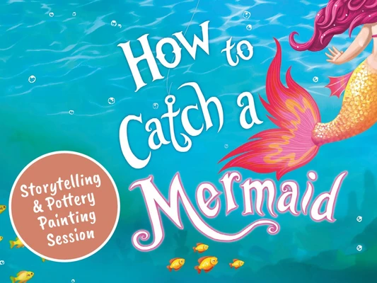 How to Catch a Mermaid - Story Time and Pottery Painting at Woburn Sands